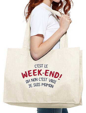Grand cabas C'EST LE WEEK END ! AH NON C'EST VRAI JE SUIS MAMAN 2 WAF