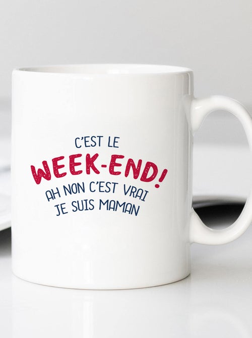 Mug C'EST LE WEEK END ! AH NON C'EST VRAI JE SUIS MAMAN 2 WAF - Kiabi