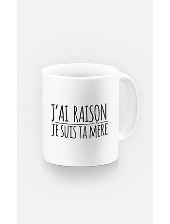 Mug J'AI RAISON JE SUIS TA MERE