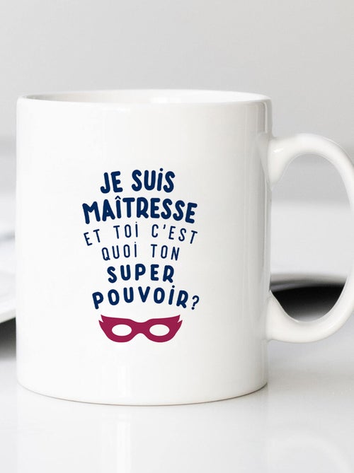 Mug JE SUIS MAÎTRESSE ET TOI C'EST QUOI TON SUPER POUVOIR ? - Kiabi