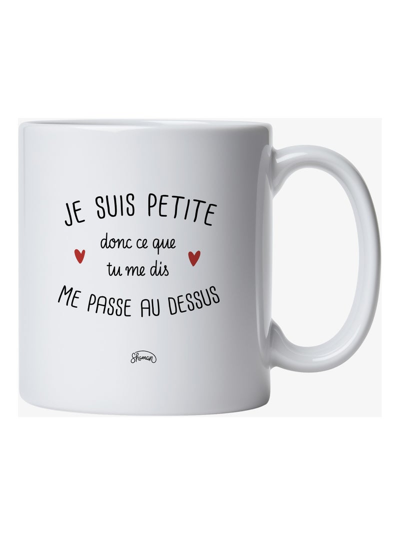 Mug JE SUIS PETITE DONC CE QUE TU ME DIS ME PASSE AU DESSUS Blanc - Kiabi