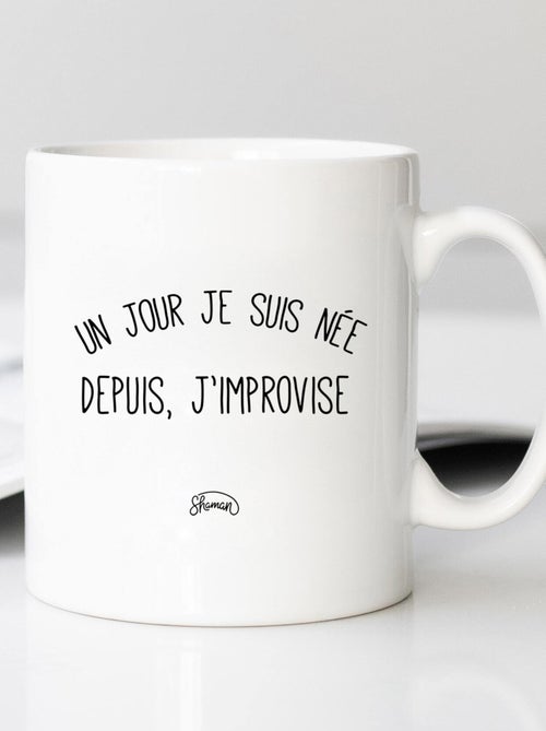 Mug UN JOUR JE SUIS NÉE DEPUIS, J'IMPROVISE - Kiabi