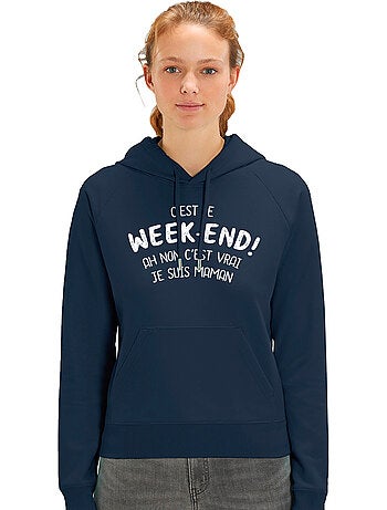 Sweat à capuche Femme - C'EST LE WEEK END ! AH NON C'EST VRAI JE SUIS MAMAN 2 WAF