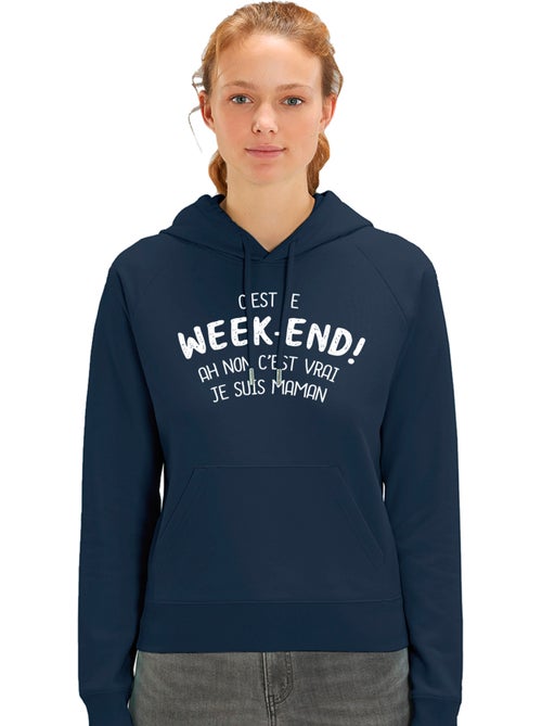 Sweat à capuche Femme - C'EST LE WEEK END ! AH NON C'EST VRAI JE SUIS MAMAN 2 WAF - Kiabi