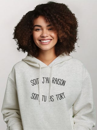 Sweat a capuche SOIT J'AI RAISON SOIT TU AS TORT