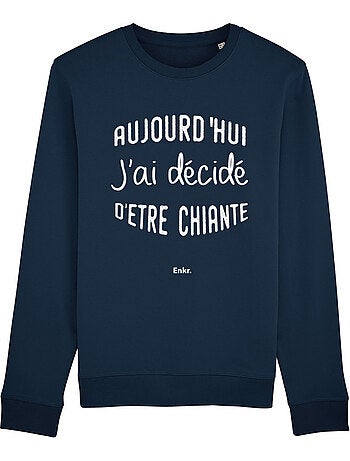 Sweat Femme - AUJOURD'HUI J'AI DÉCIDÉ D'ÊTRE CHIANTE