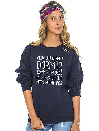 Sweat Femme - CEUX QUI DISENT DORMIR COMME UN BÉBÉ…