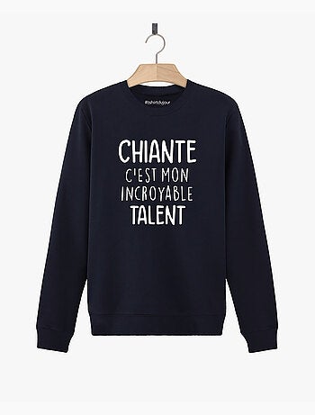 Sweat Femme - CHIANTE C'EST MON INCROYABLE TALENT