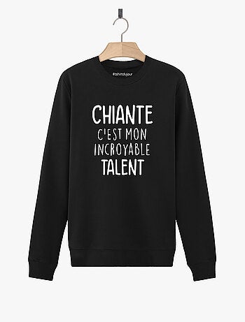Sweat Femme - CHIANTE C'EST MON INCROYABLE TALENT