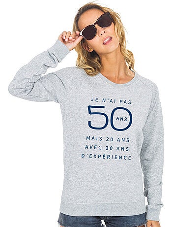 Sweat Femme - JE N'AI PAS 50 ANS MAIS 20 ANS AVEC 30 ANS D'EXPERIENCE WAF