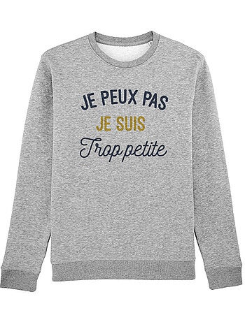 Sweat Femme - JE PEUX PAS JE SUIS TROP PETITE