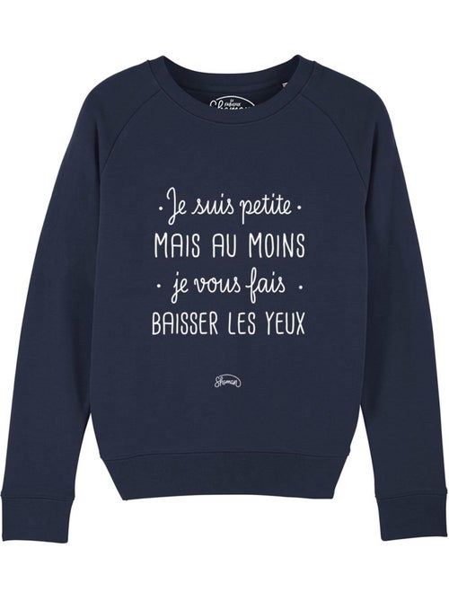 Sweat Femme - JE SUIS PETITE MAIS AU MOINS JE VOUS FAIS BAISSER LES YEUX - Kiabi