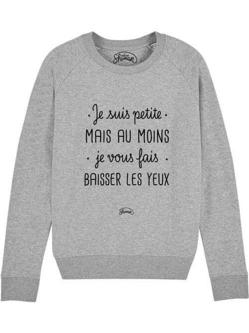 Sweat Femme - JE SUIS PETITE MAIS AU MOINS JE VOUS FAIS BAISSER LES YEUX - Kiabi