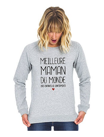 Sweat Femme - MEILLEURE MAMAN DU MONDE (SES ENFANTS LE CONFIRMENT)