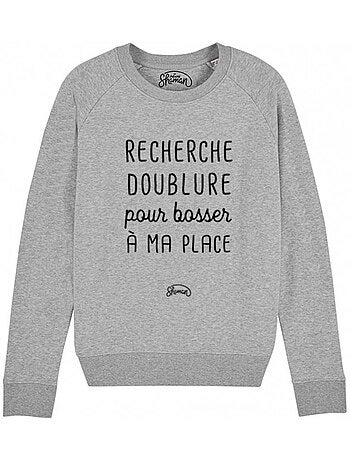 Sweat Femme - RECHERCHE DOUBLURE POUR BOSSER A MA PLACE