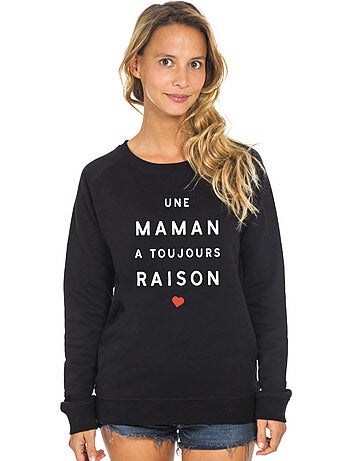 Sweat Femme - UNE MAMAN A TOUJOURS RAISON 2 MPT