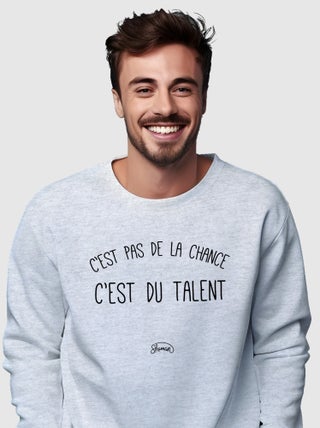 Sweat Homme - C'EST PAS DE LA CHANCE C'EST DU TALENT