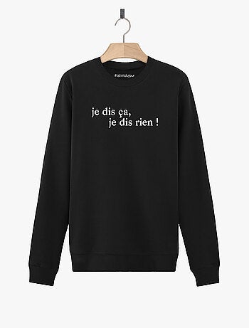 Sweat Homme - JE DIS CA JE DIS RIEN