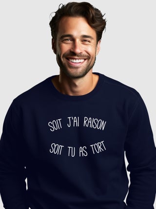 Sweat Homme - SOIT J'AI RAISON SOIT TU AS TORT