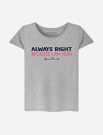 T-shirt Femme - ALWAYS RIGHT MOM