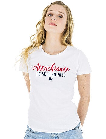 T-shirt Femme - ATTACHIANTE DE MÈRE EN FILLE