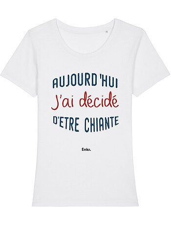 T-shirt femme - aujourd'hui j'ai décidé d'être chiante