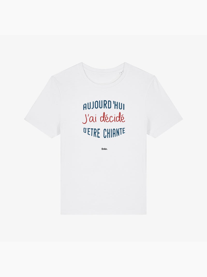 T-shirt Femme - AUJOURD'HUI J'AI DÉCIDÉ D'ÊTRE CHIANTE Blanc - Kiabi