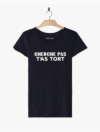 T-shirt Femme - CHERCHE PAS T'AS TORT