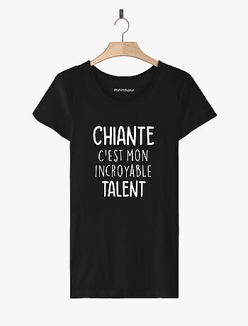 T-shirt Femme - CHIANTE C'EST MON INCROYABLE TALENT