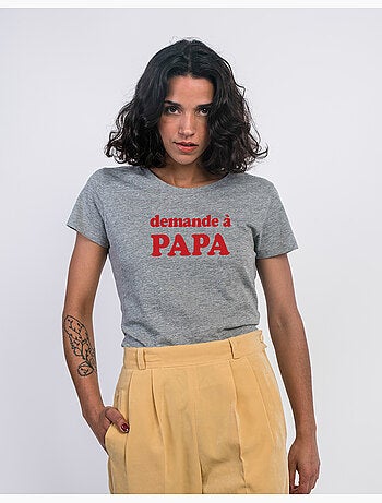T-shirt Femme - DEMANDE À PAPA