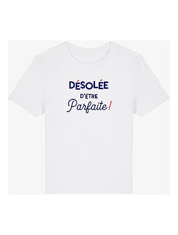 T-shirt Femme - DÉSOLÉE D'ÊTRE PARFAITE
