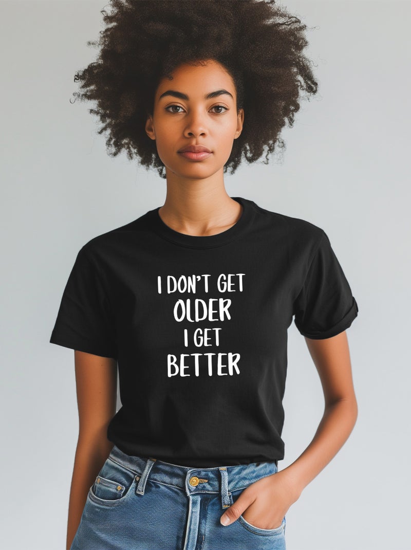 T-shirt Femme - I DON'T GET OLDER I GET BETTER Noir - Kiabi