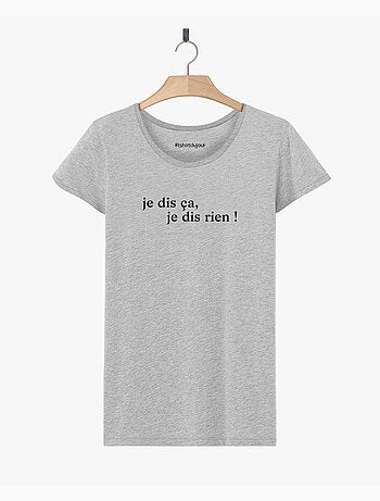 T-shirt Femme - JE DIS CA JE DIS RIEN