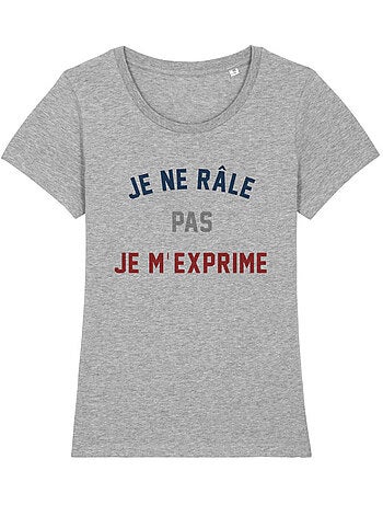 T-shirt Femme - JE NE RÂLE PAS JE M'EXPRIME
