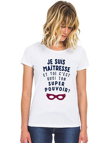 T-shirt Femme - JE SUIS MAÎTRESSE ET TOI C'EST QUOI TON SUPER POUVOIR ?