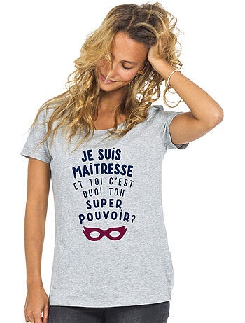 T-shirt Femme - JE SUIS MAÎTRESSE ET TOI C'EST QUOI TON SUPER POUVOIR ?
