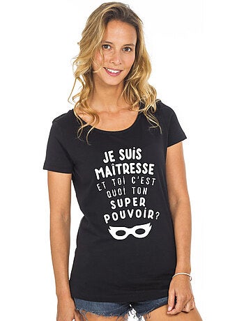 T-shirt Femme - JE SUIS MAÎTRESSE ET TOI C'EST QUOI TON SUPER POUVOIR ?