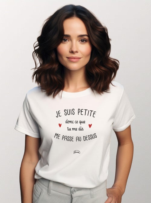T-shirt Femme - JE SUIS PETITE DONC CE QUE TU ME DIS ME PASSE AU DESSUS - Kiabi