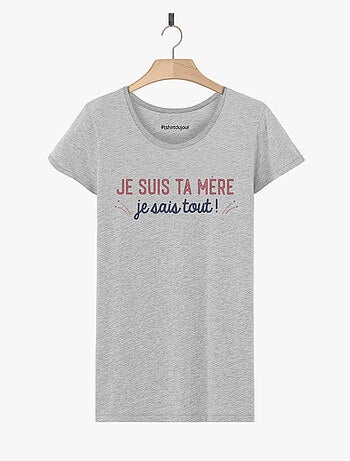 T-shirt Femme - JE SUIS TA MÈRE JE SAIS TOUT