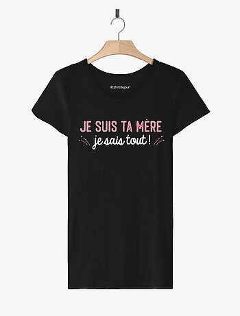 T-shirt Femme - JE SUIS TA MÈRE JE SAIS TOUT