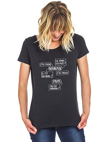 T-shirt Femme - MAMAN J'AI FAIM, LE DINER EST PRÊT? IL EST OÙ MON?...