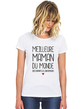 T-shirt Femme - MEILLEURE MAMAN DU MONDE (SES ENFANTS LE CONFIRMENT)