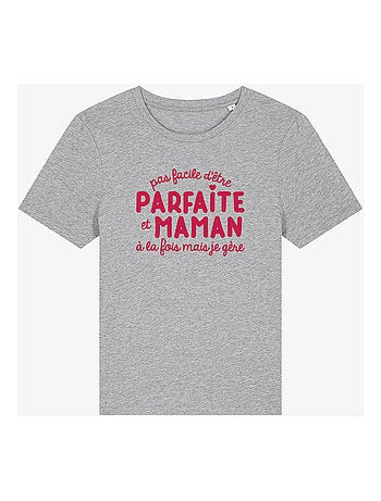 T-shirt Femme - PAS FACILE D'ÊTRE PARFAITE ET MAMAN À LA FOIS MAIS JE GÈRE