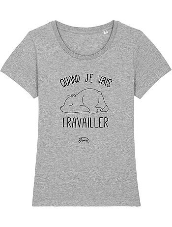 T-shirt Femme - QUAND JE VAIS TRAVAILLER