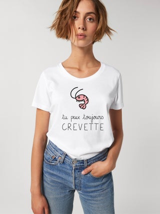 T-shirt Femme - TU PEUX TOUJOURS CREVETTE