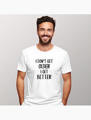 T-shirt Homme - I DON'T GET OLDER I GET BETTER