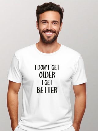 T-shirt Homme - I DON'T GET OLDER I GET BETTER