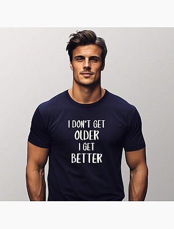 T-shirt Homme - I DON'T GET OLDER I GET BETTER
