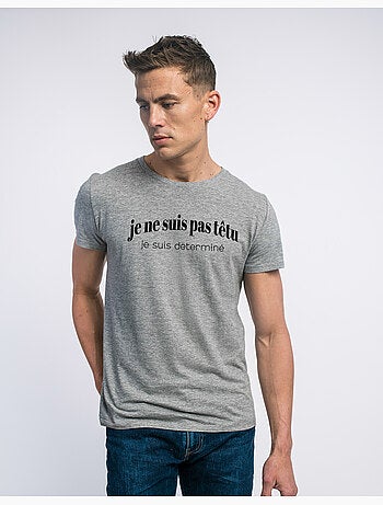 T-shirt Homme - JE NE SUIS PAS TÊTU JE SUIS DETERMINÉ