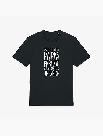 T-shirt Homme - PAS FACILE D'ÊTRE PAPA ET PARFAIT À LA FOIS MAIS JE GÈRE